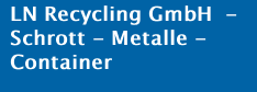 LN Recycling GmbH  - Schrott - Metalle - Container